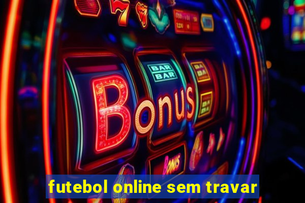 futebol online sem travar